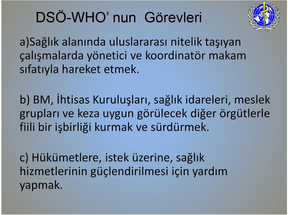 b) BM, İhtisas Kuruluşları, sağlık idareleri, meslek grupları ve keza uygun görülecek diğer