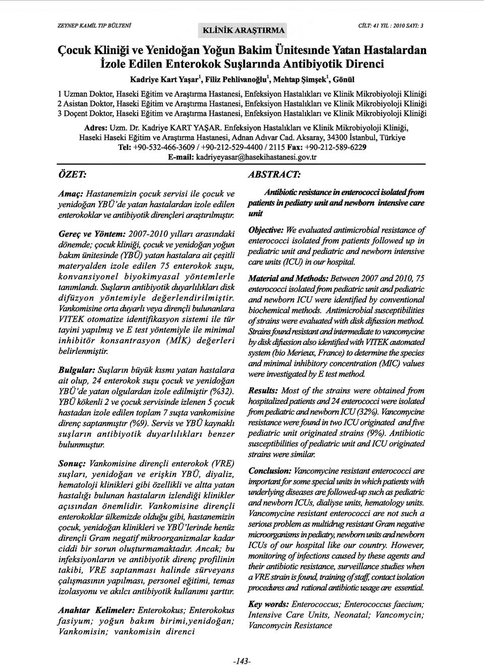 ve Araştırma Hastanesi, Enfeksiyon Hastalıkları ve Klinik Mikrobiyoloji Kliniği 3 Doçent Doktor, Haseki Eğitim ve Araştırma Hastanesi, Enfeksiyon Hastalıkları ve Klinik Mikrobiyoloji Kliniği Adres: