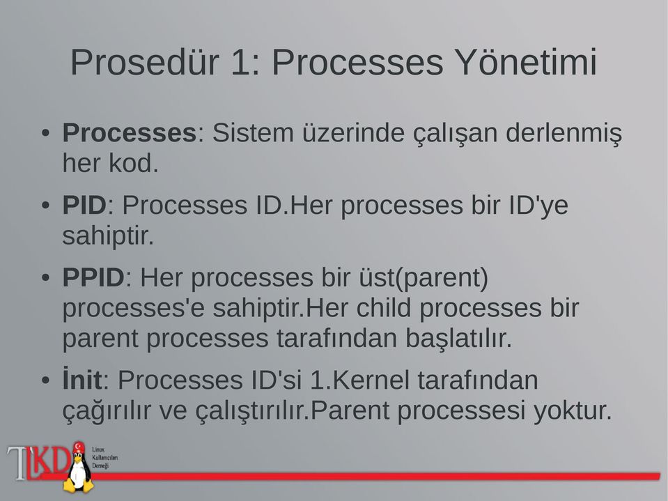 PPID: Her processes bir üst(parent) processes'e sahiptir.