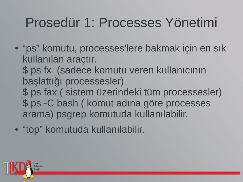 $ ps fx (sadece komutu veren kullanıcının başlattığı processesler) $ ps fax (