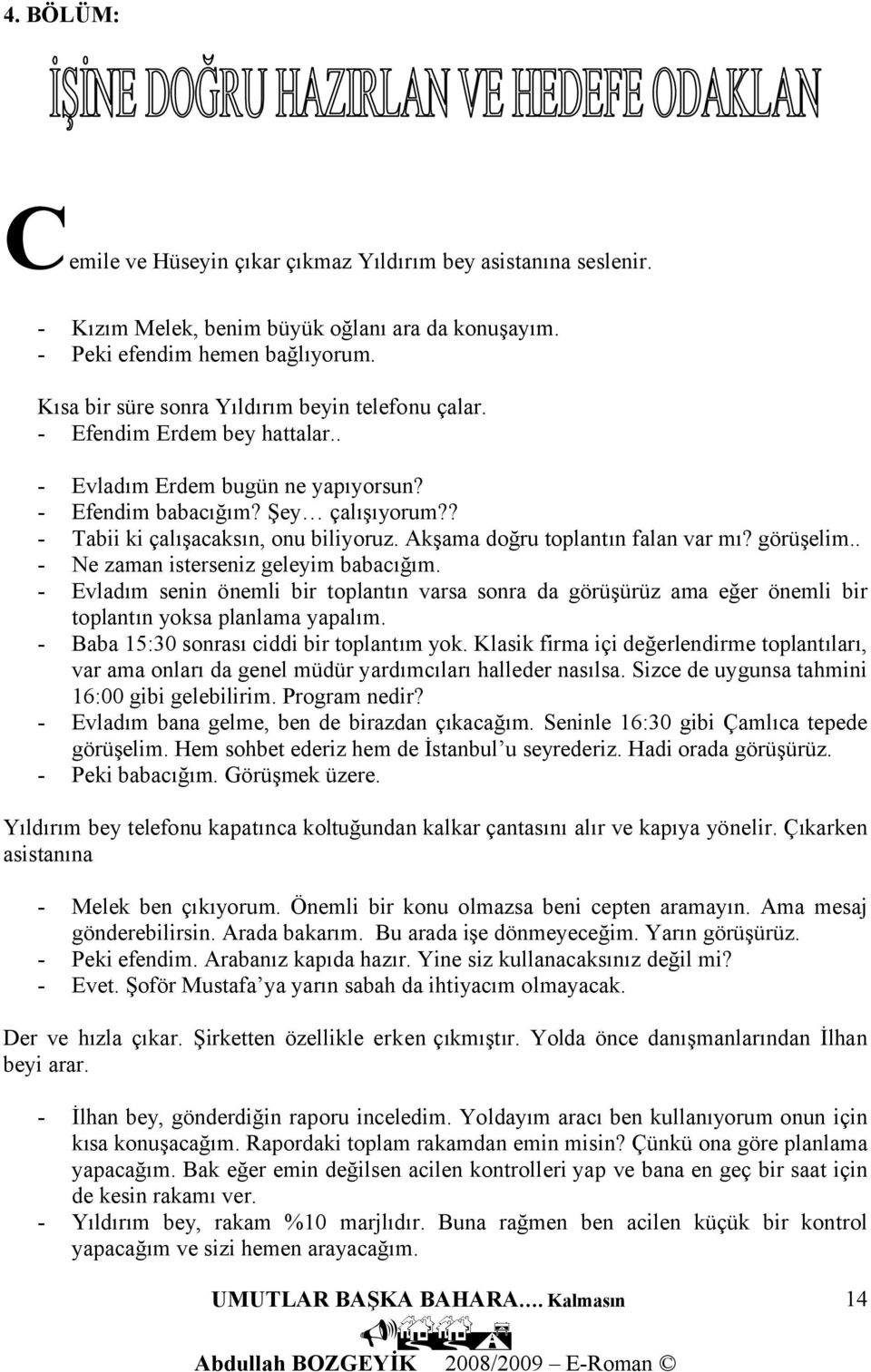 Akşama doğru toplantın falan var mı? görüşelim.. Ne zaman isterseniz geleyim babacığım.