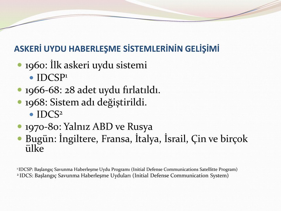 IDCS 2 1970-80: Yalnız ABD ve Rusya Bugün: İngiltere, Fransa, İtalya, İsrail, Çin ve birçok ülke 1 IDCSP: