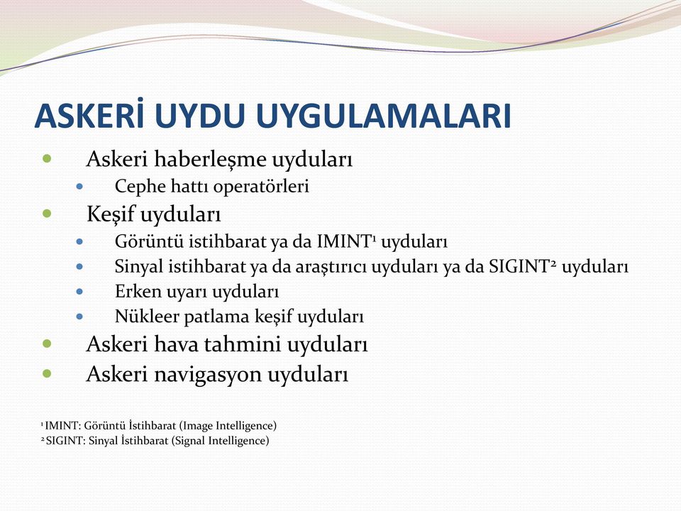 Erken uyarı uyduları Nükleer patlama keşif uyduları Askeri hava tahmini uyduları Askeri navigasyon