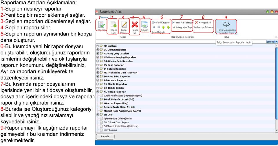 6-Bu kısımda yeni bir rapor dosyası oluşturabilir, oluşturduğunuz raporların isimlerini değiştirebilir ve ok tuşlarıyla raporun konumunu değiştirebilirsiniz.