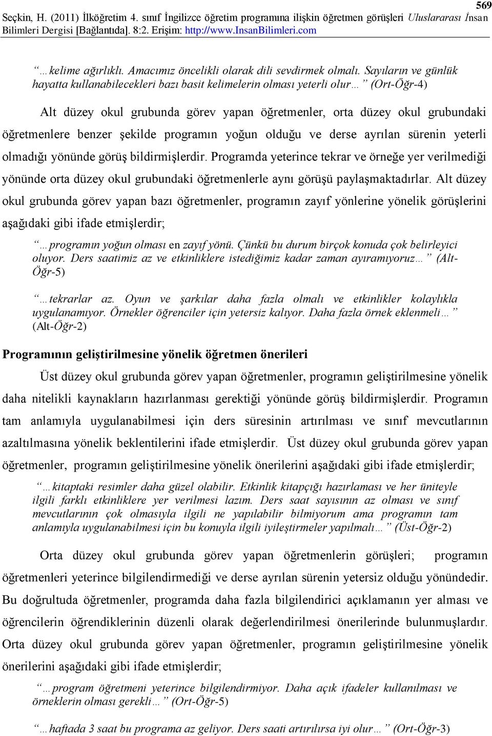 şekilde programın yoğun olduğu ve derse ayrılan sürenin yeterli olmadığı yönünde görüş bildirmişlerdir.