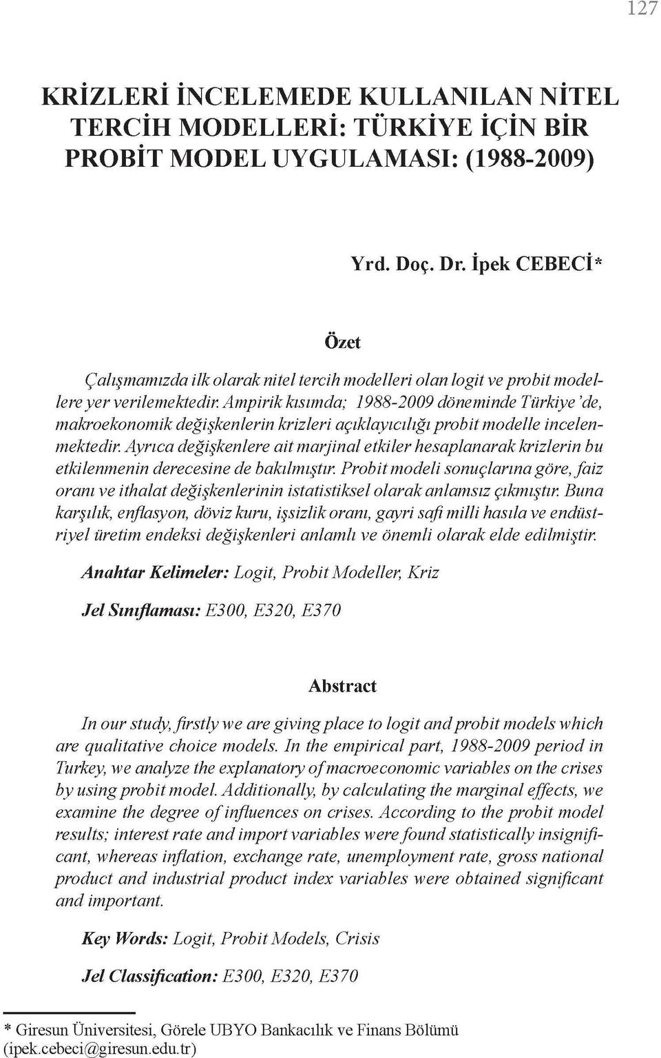 Ampirik kısımda; 1988-2009 döneminde Türkiye'de, makroekonomik değişkenlerin krizleri açıklayıcılığı probit modelle incelenmektedir.