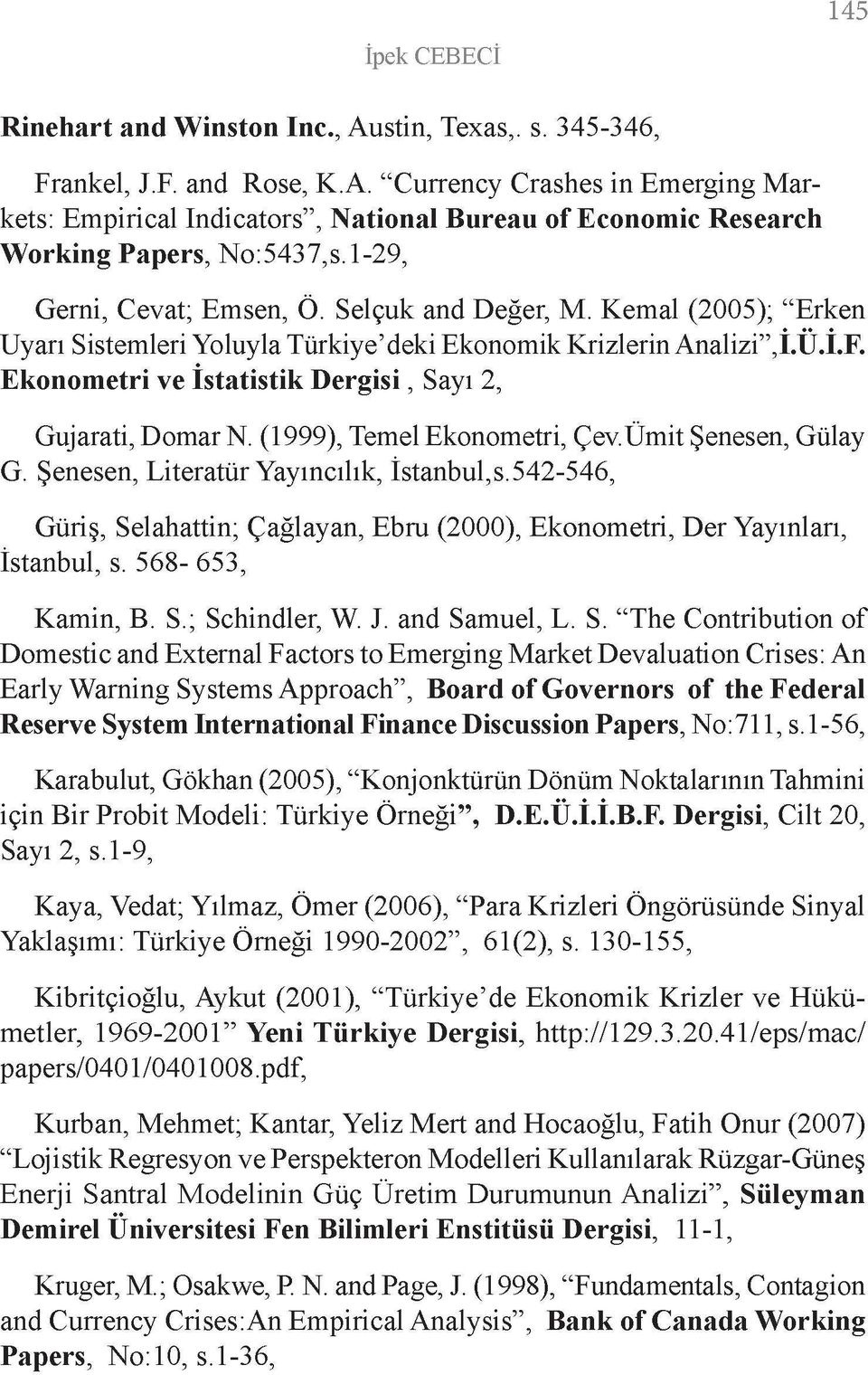 Ekonometri ve İstatistik Dergisi, Sayı 2, Gujarati, Domar N. (1999), Temel Ekonometri, Çev.Ümit Şenesen, Gülay G. Şenesen, Literatür Yayıncılık, İstanbul,s.