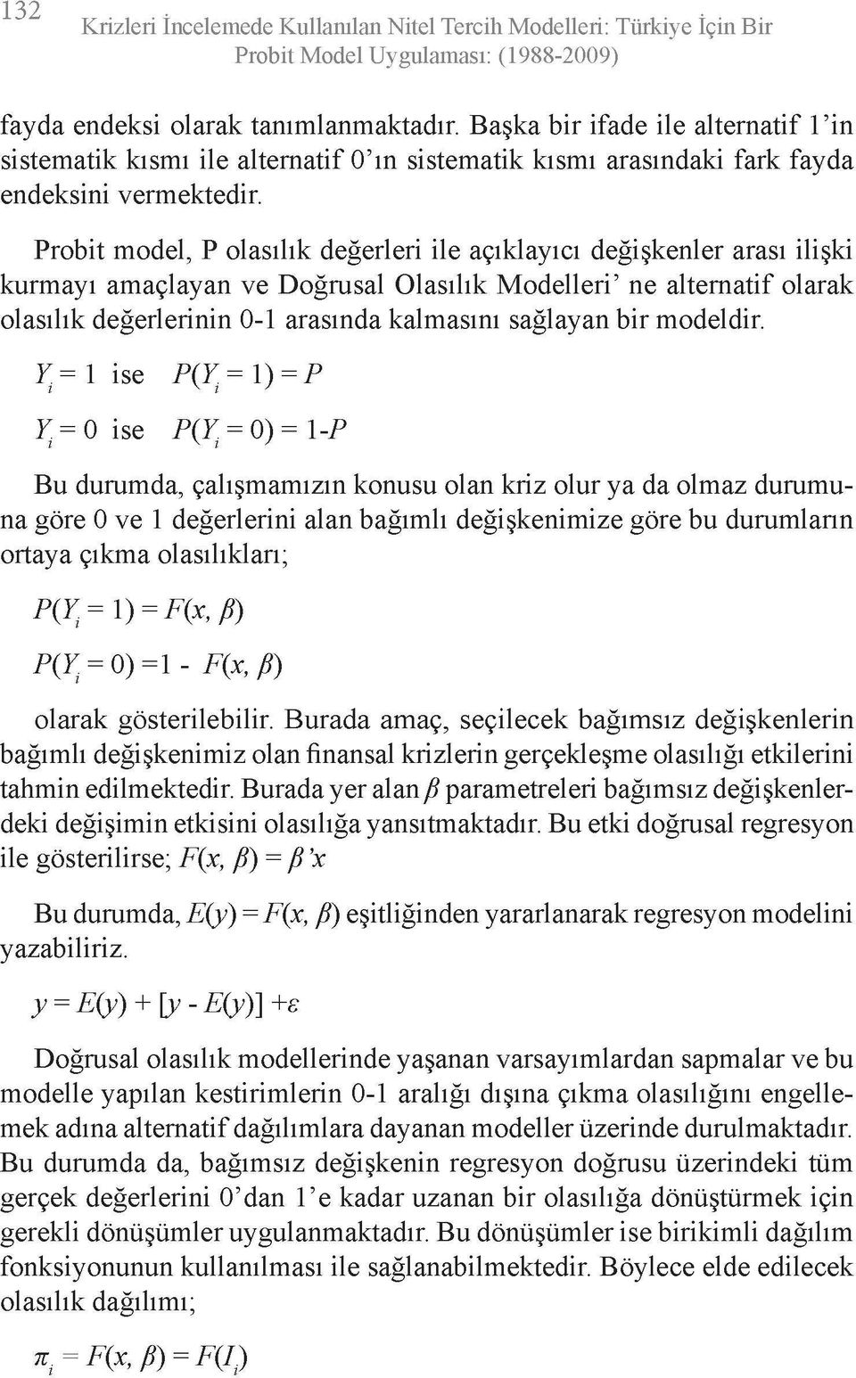 Probit model, P olasılık değerleri ile açıklayıcı değişkenler arası ilişki kurmayı amaçlayan ve Doğrusal Olasılık Modelleri' ne alternatif olarak olasılık değerlerinin 0-1 arasında kalmasını sağlayan