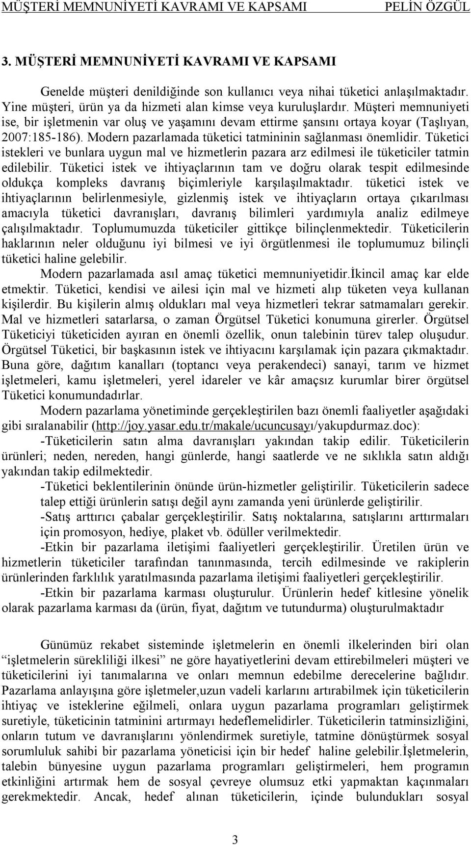 Modern pazarlamada tüketici tatmininin sağlanması önemlidir. Tüketici istekleri ve bunlara uygun mal ve hizmetlerin pazara arz edilmesi ile tüketiciler tatmin edilebilir.