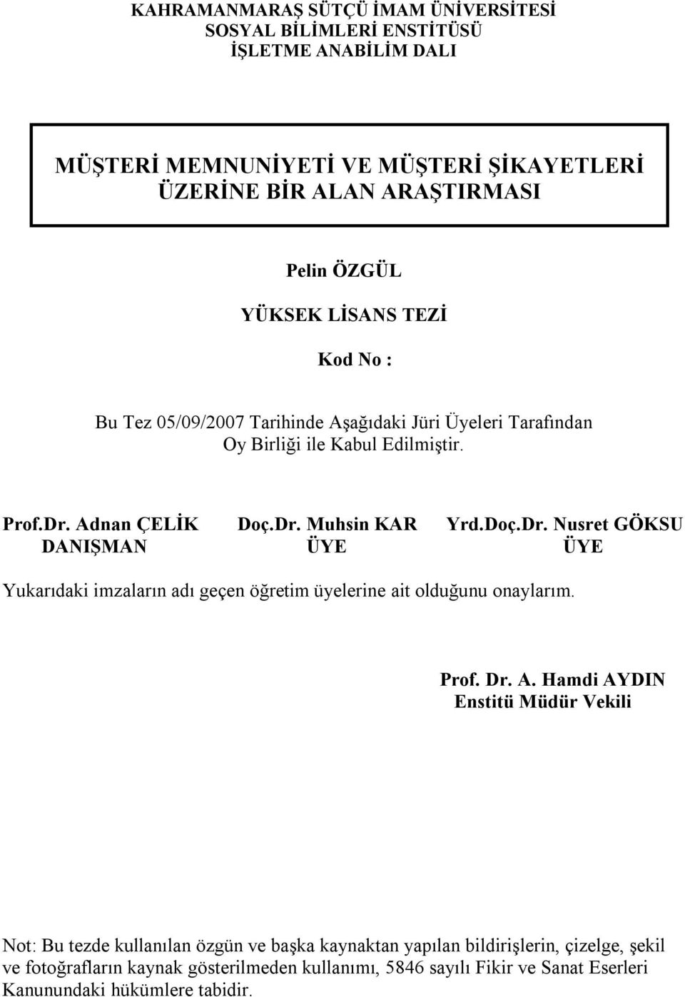 Adnan ÇELİK Doç.Dr. Muhsin KAR Yrd.Doç.Dr. Nusret GÖKSU DANIŞMAN ÜYE ÜYE Yukarıdaki imzaların adı geçen öğretim üyelerine ait olduğunu onaylarım. Prof. Dr. A.