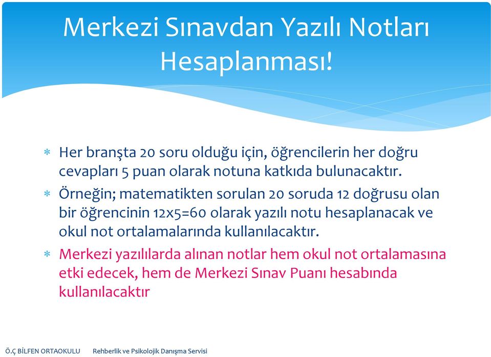 Örneğin; matematikten sorulan 20 soruda 12 doğrusu olan bir öğrencinin 12x5=60 olarak yazılı notu