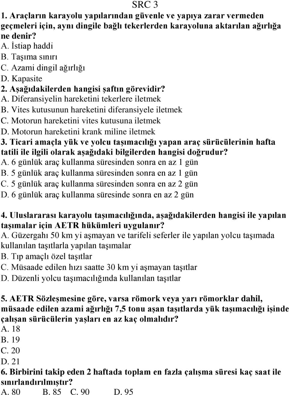 Motorun hareketini vites kutusuna iletmek D. Motorun hareketini krank miline iletmek 3.