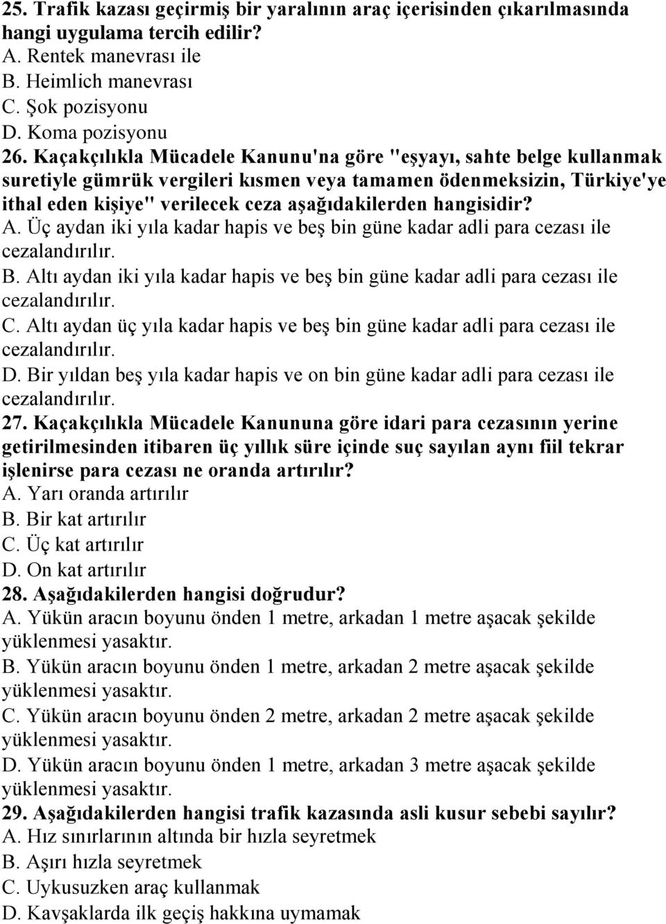 hangisidir? A. Üç aydan iki yıla kadar hapis ve beş bin güne kadar adli para cezası ile cezalandırılır. B. Altı aydan iki yıla kadar hapis ve beş bin güne kadar adli para cezası ile cezalandırılır. C.