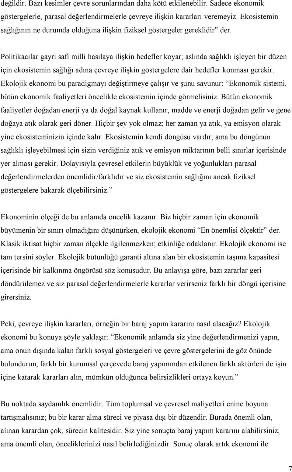 Politikacılar gayri safi milli hasılaya ilişkin hedefler koyar; aslında sağlıklı işleyen bir düzen için ekosistemin sağlığı adına çevreye ilişkin göstergelere dair hedefler konması gerekir.