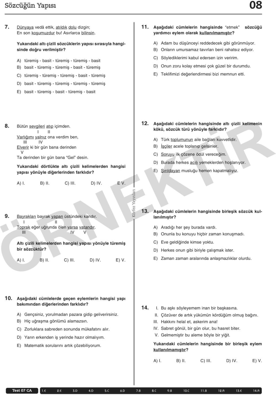 basit - türemiş - basit - türemiş - basit 11. Aşağıdaki cümlelerin hangisinde etmek sözcüğü yardımcı eylem olarak kullanılmamıştır? A) Adam bu düşünceyi reddedecek gibi görünmüyor.