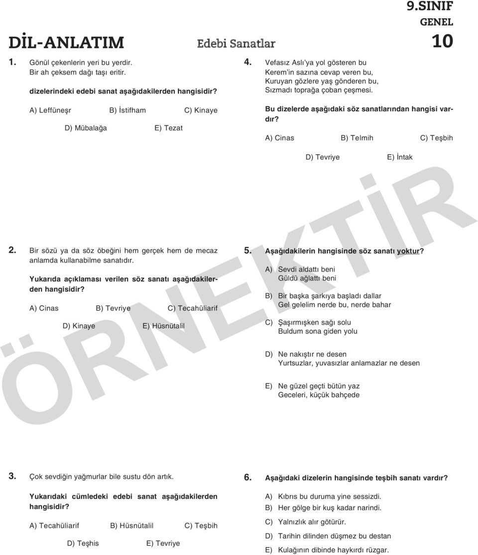 SINIF GENEL 10 A) Leffüneşr B) İstifham C) Kinaye D) Mübalağa E) Tezat 2. Bir sözü ya da söz öbeğini hem gerçek hem de mecaz anlamda kullanabilme sanatıdır.