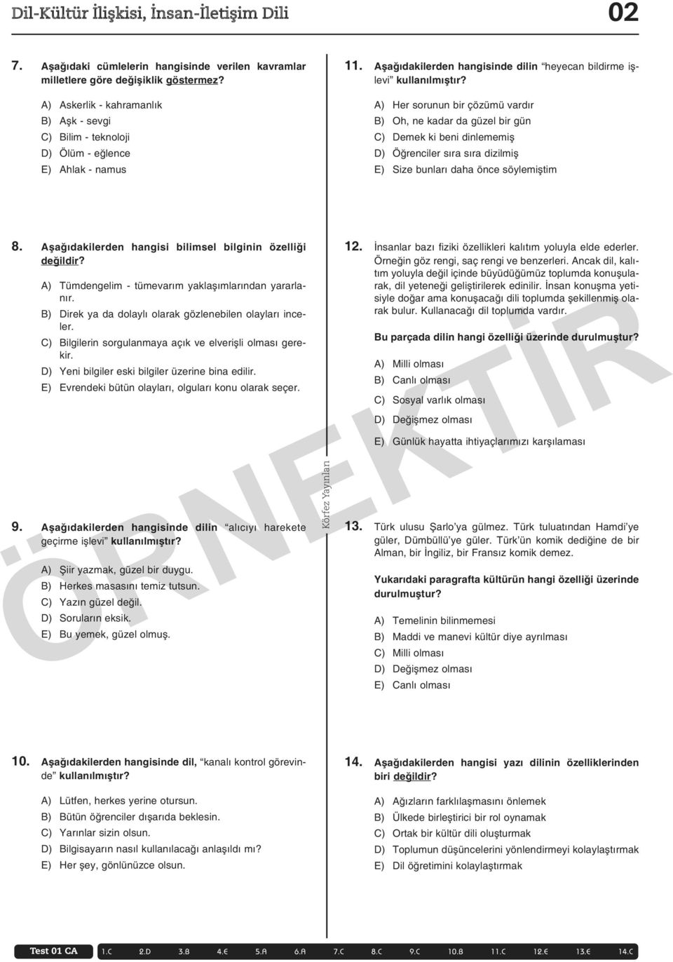 A) Her sorunun bir çözümü vardır B) Oh, ne kadar da güzel bir gün C) Demek ki beni dinlememiş D) Öğrenciler sıra sıra dizilmiş E) Size bunları daha önce söylemiştim 8.