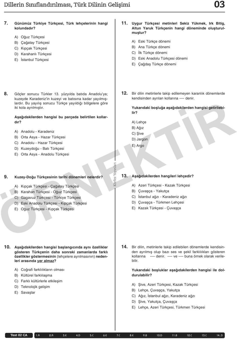 Uygur Türkçesi metinleri Sekiz Yükmek, Irk Bitig, Altun Yaruk Türkçenin hangi döneminde oluşturulmuştur?