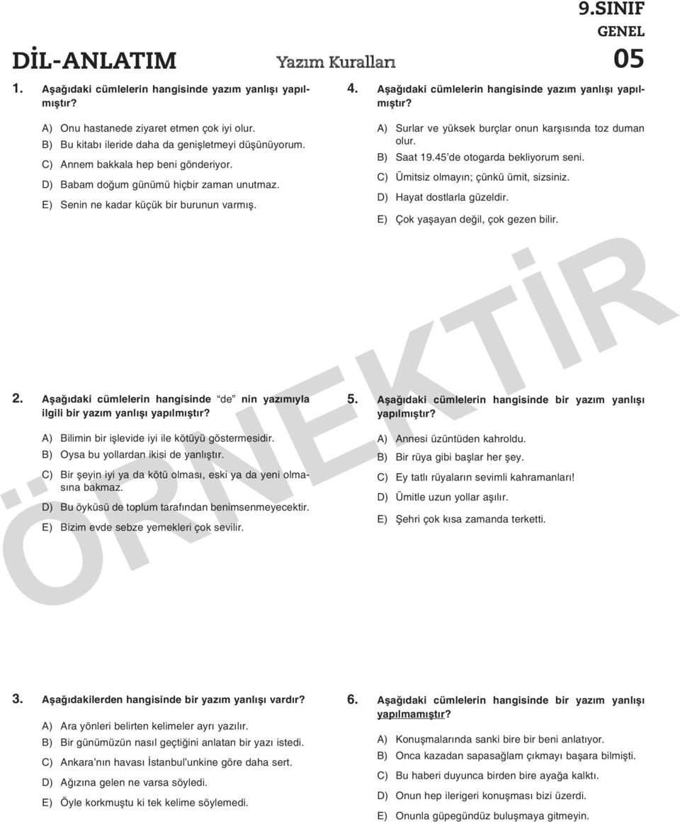 Aşağıdaki cümlelerin hangisinde de nin yazımıyla ilgili bir yazım yanlışı yapılmıştır? A) Bilimin bir işlevide iyi ile kötüyü göstermesidir. B) Oysa bu yollardan ikisi de yanlıştır.