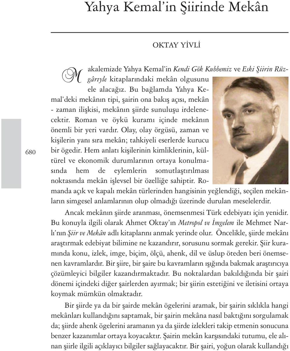 Olay, olay örgüsü, zaman ve kişilerin yanı sıra mekân; tahkiyeli eserlerde kurucu bir ögedir.