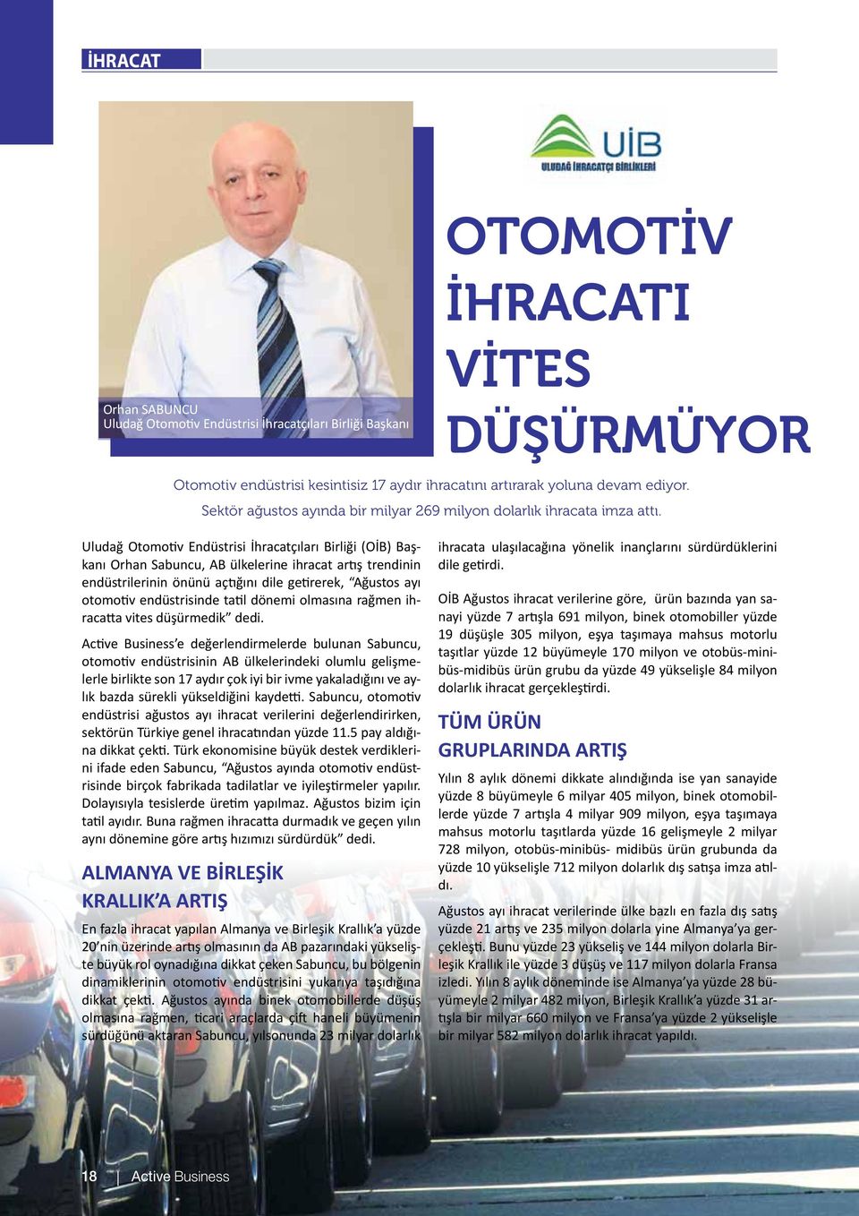 Uludağ Otomotiv Endüstrisi İhracatçıları Birliği (OİB) Başkanı Orhan Sabuncu, AB ülkelerine ihracat artış trendinin endüstrilerinin önünü açtığını dile getirerek, Ağustos ayı otomotiv endüstrisinde