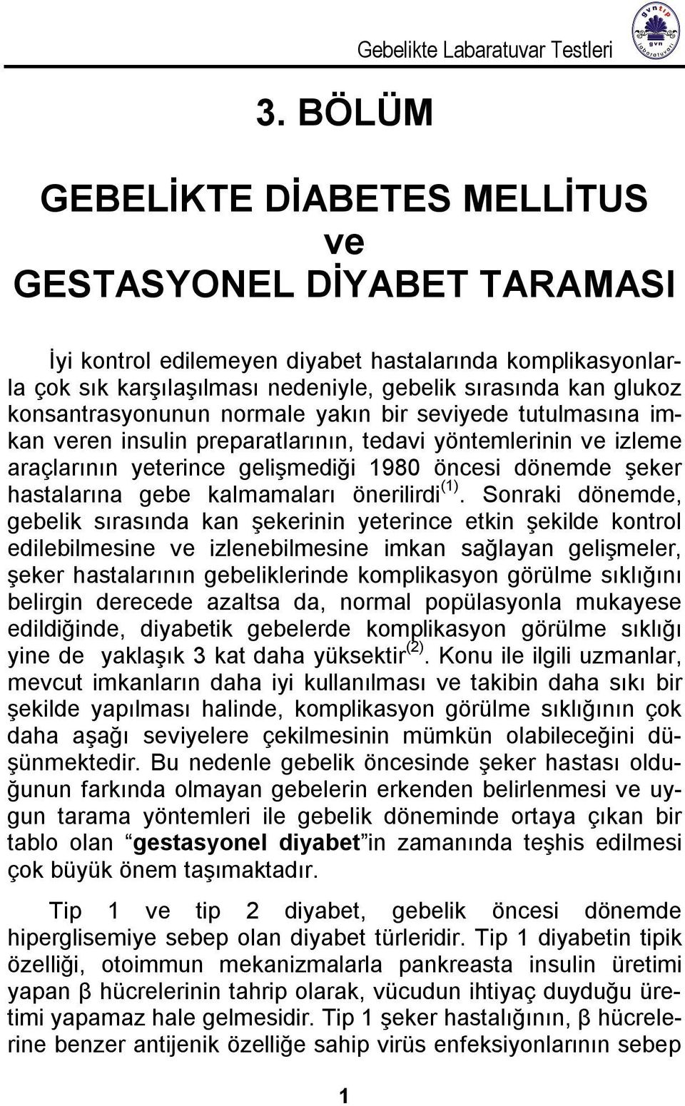 dönemde şeker hastalarına gebe kalmamaları önerilirdi (1).