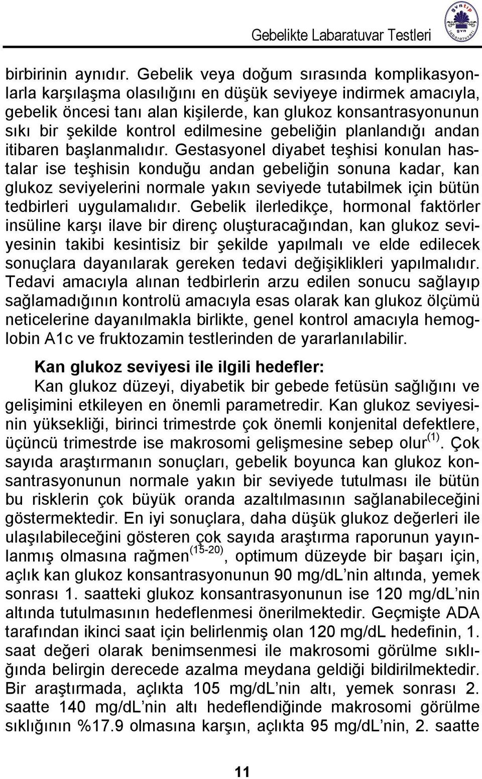 edilmesine gebeliğin planlandığı andan itibaren başlanmalıdır.