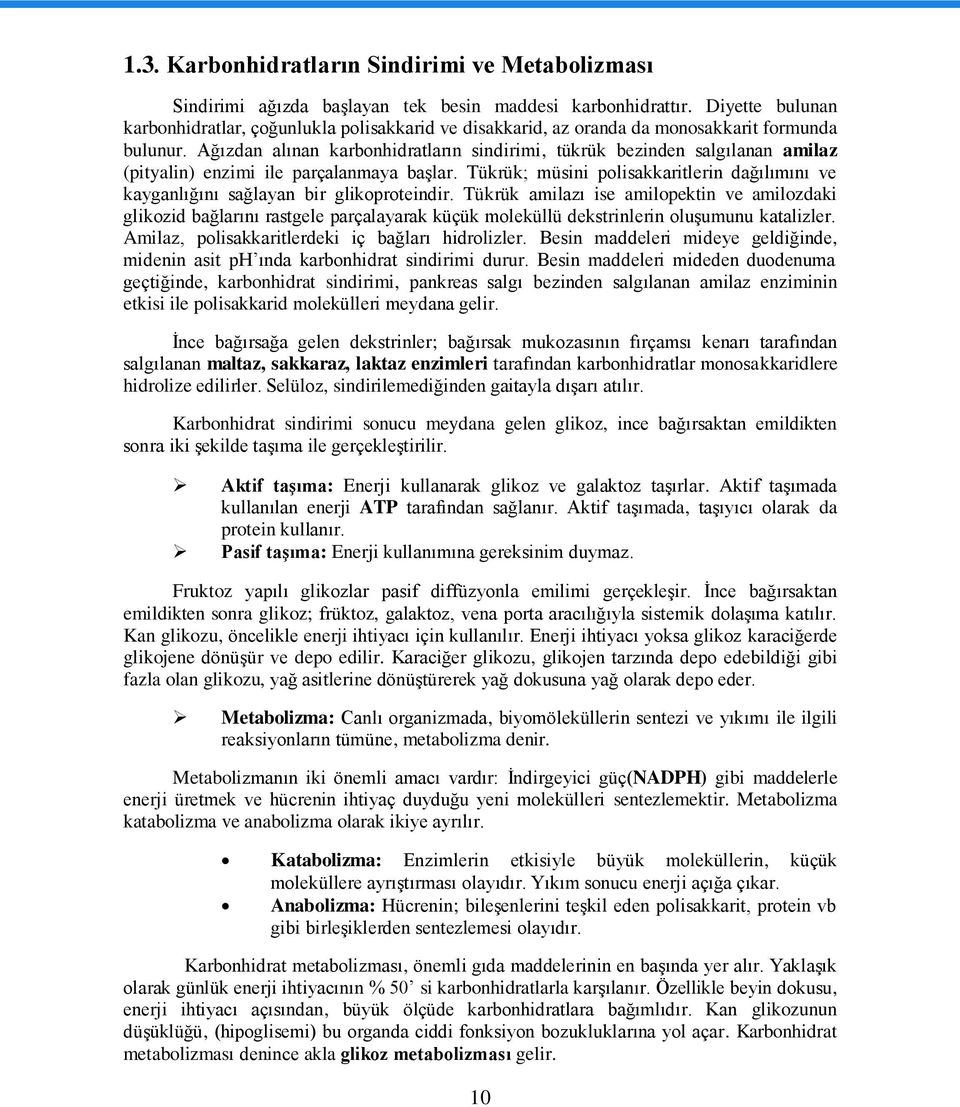 Ağızdan alınan karbonhidratların sindirimi, tükrük bezinden salgılanan amilaz (pityalin) enzimi ile parçalanmaya baģlar.