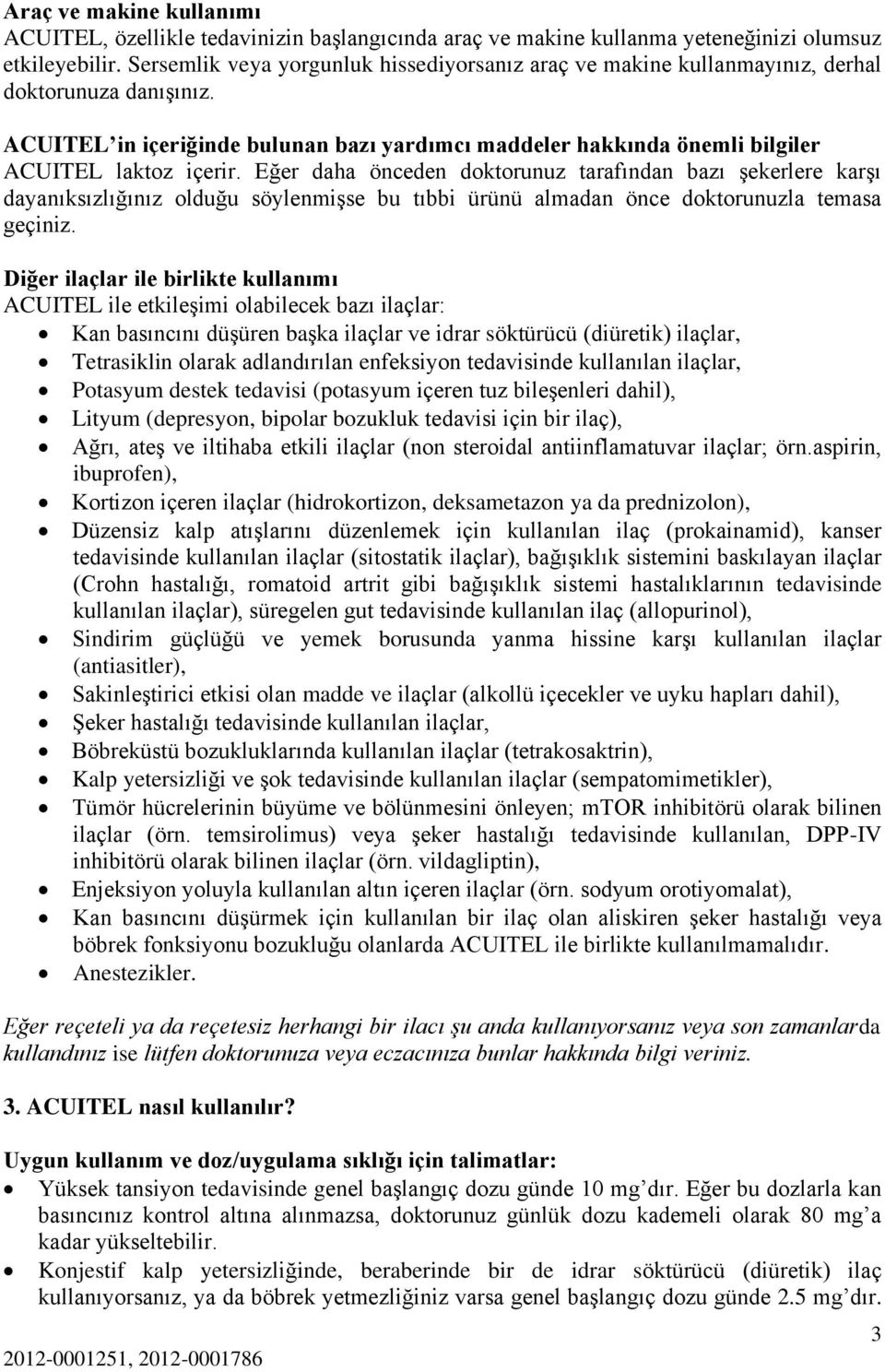 ACUITEL in içeriğinde bulunan bazı yardımcı maddeler hakkında önemli bilgiler ACUITEL laktoz içerir.