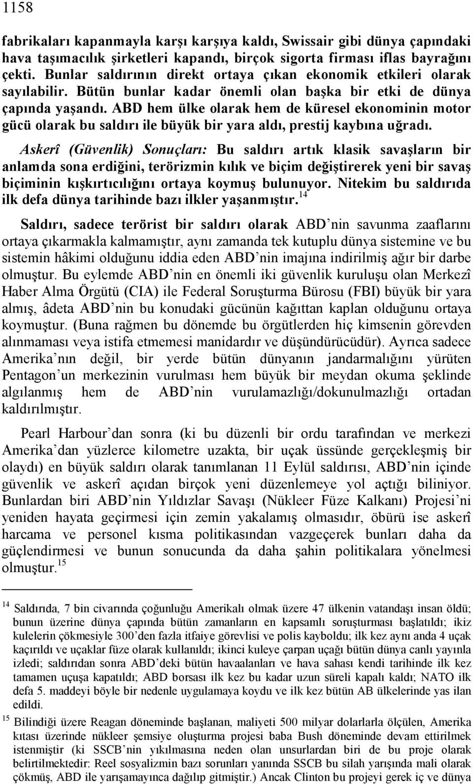 ABD hem ülke olarak hem de küresel ekonominin motor gücü olarak bu saldırı ile büyük bir yara aldı, prestij kaybına uğradı.