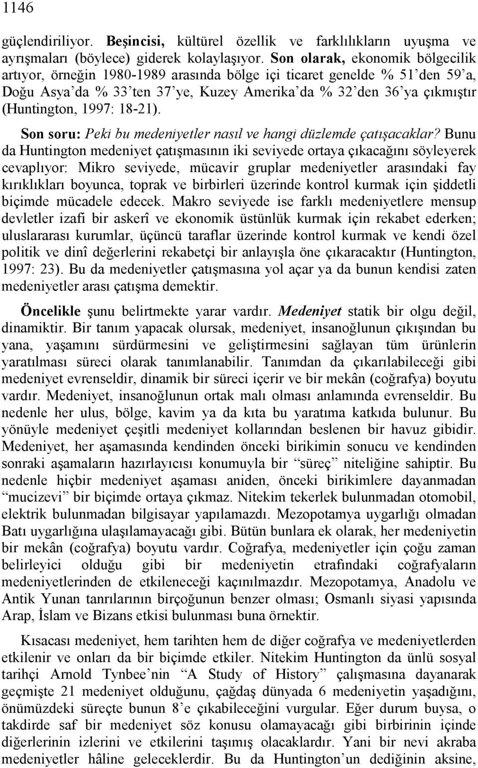 18-21). Son soru: Peki bu medeniyetler nasıl ve hangi düzlemde çatışacaklar?