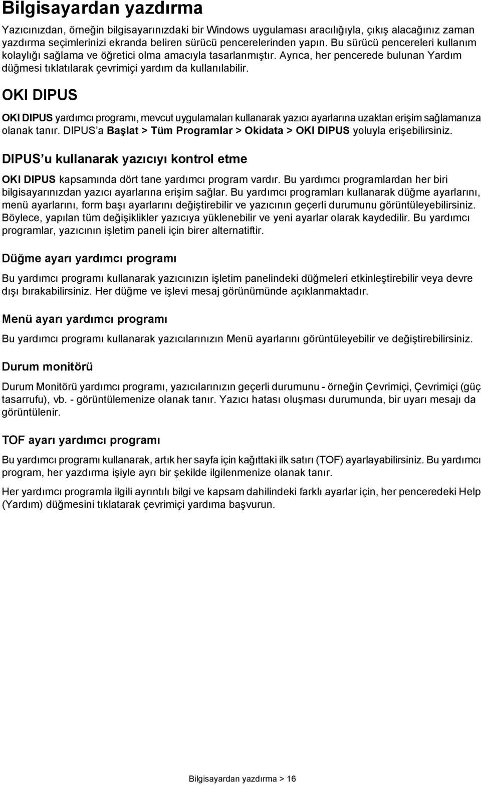 OKI DIPUS OKI DIPUS yardımcı programı, mevcut uygulamaları kullanarak yazıcı ayarlarına uzaktan erişim sağlamanıza olanak tanır.