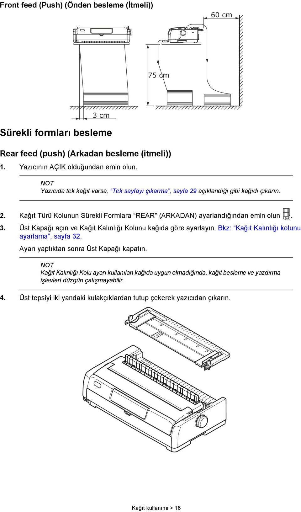 Üst Kapağı açın ve Kağıt Kalınlığı Kolunu kağıda göre ayarlayın. Bkz: Kağıt Kalınlığı kolunu ayarlama, sayfa 32. Ayarı yaptıktan sonra Üst Kapağı kapatın.