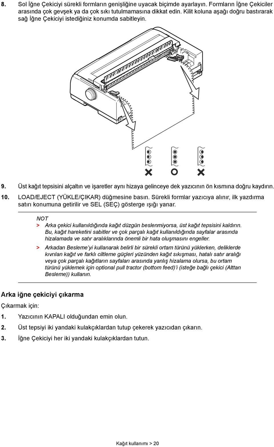 LOAD/EJECT (YÜKLE/ÇIKAR) düğmesine basın. Sürekli formlar yazıcıya alınır, ilk yazdırma satırı konumuna getirilir ve SEL (SEÇ) gösterge ışığı yanar.