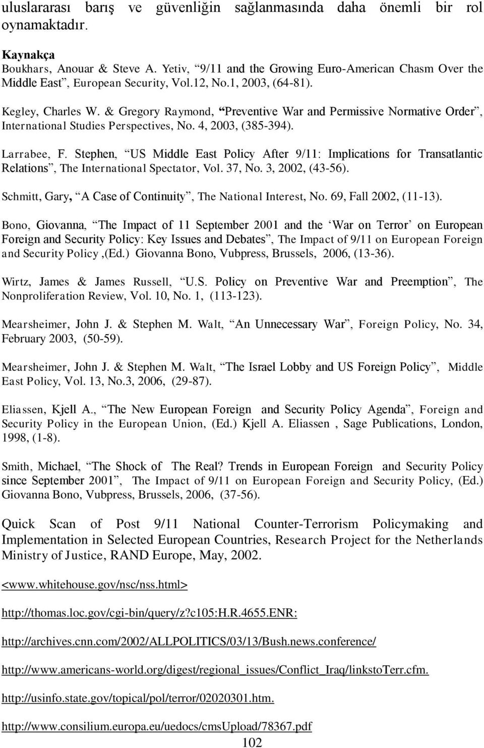 & Gregory Raymond, Preventive War and Permissive Normative Order, International Studies Perspectives, No. 4, 2003, (385-394). Larrabee, F.