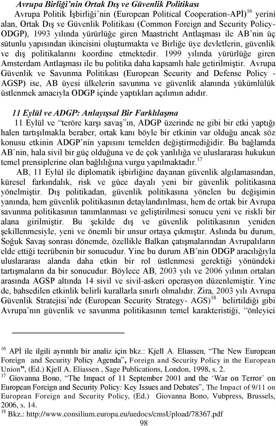 etmektedir. 1999 yılında yürürlüğe giren Amsterdam AntlaĢması ile bu politika daha kapsamlı hale getirilmiģtir.