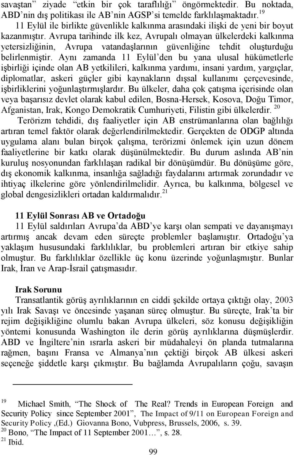 Avrupa tarihinde ilk kez, Avrupalı olmayan ülkelerdeki kalkınma yetersizliğinin, Avrupa vatandaģlarının güvenliğine tehdit oluģturduğu belirlenmiģtir.