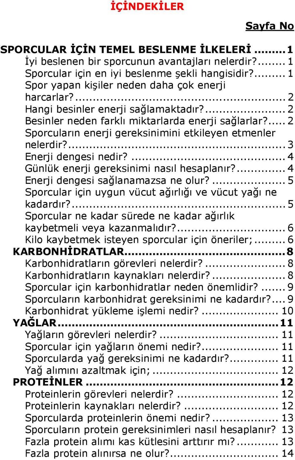 ... 2 Sporcuların enerji gereksinimini etkileyen etmenler nelerdir?... 3 Enerji dengesi nedir?... 4 Günlük enerji gereksinimi nasıl hesaplanır?... 4 Enerji dengesi sağlanamazsa ne olur?