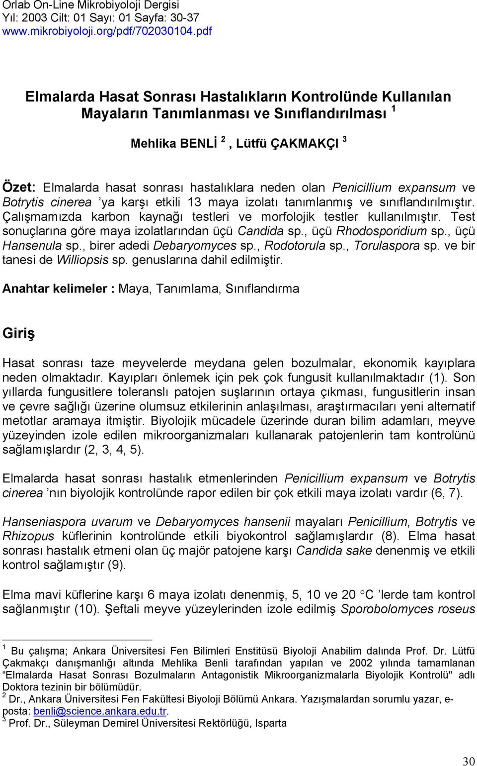 Penicillium expansum ve Botrytis cinerea ya karşı etkili 13 maya izolatı tanımlanmış ve sınıflandırılmıştır. Çalışmamızda karbon kaynağı testleri ve morfolojik testler kullanılmıştır.