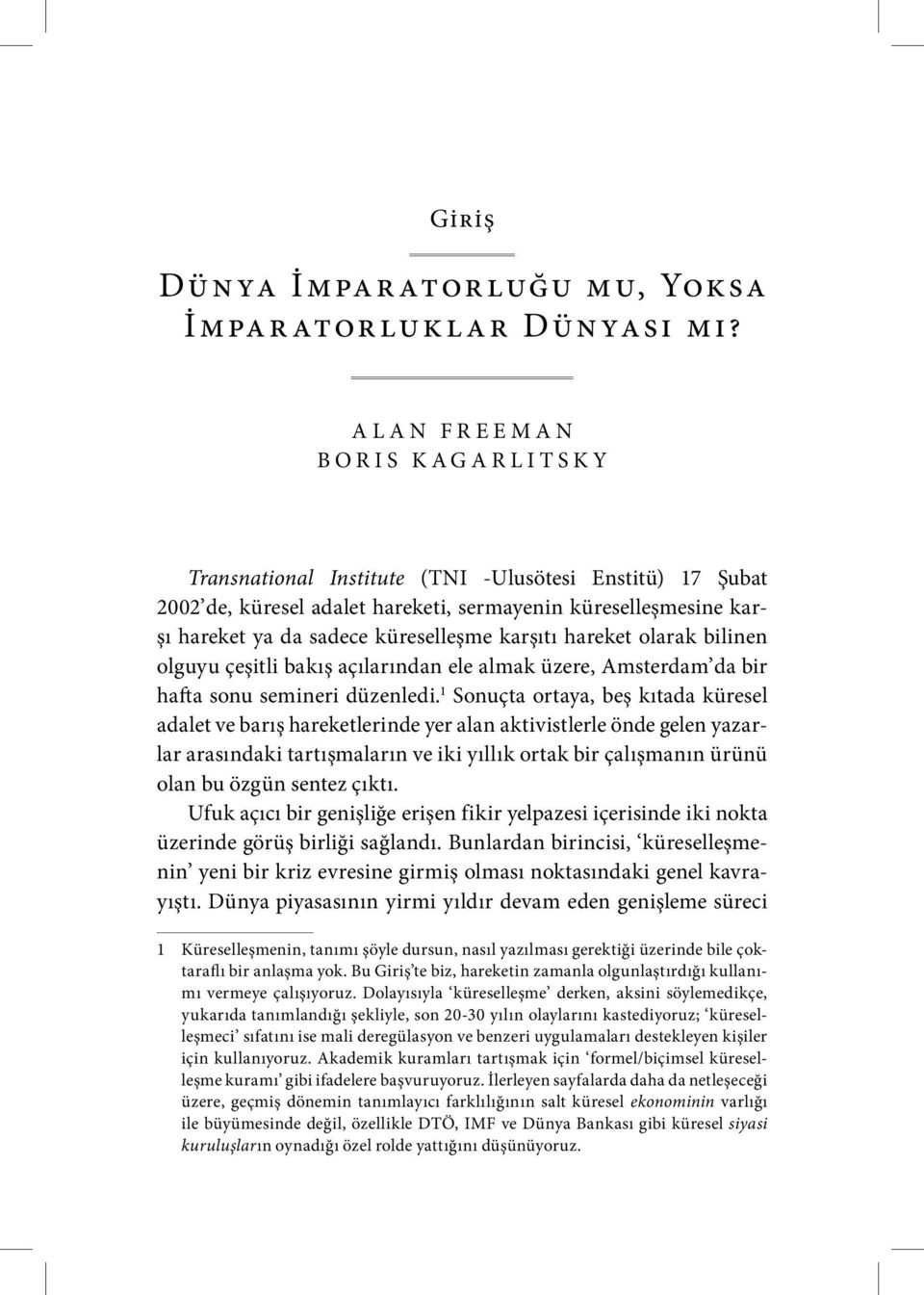 hareket olarak bilinen olguyu çeşitli bakış açılarından ele almak üzere, Amsterdam da bir hafta sonu semineri düzenledi.