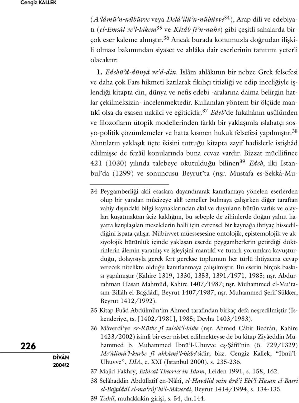 İslâm ahlâkının bir nebze Grek felsefesi ve daha çok Fars hikmeti katılarak fıkıhçı titizliği ve edip inceliğiyle işlendiği kitapta din, dünya ve nefis edebi -aralarına daima belirgin hatlar