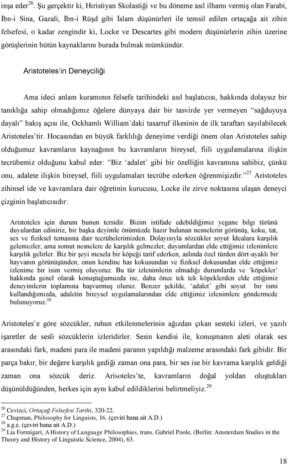 zengindir ki, Locke ve Descartes gibi modern düşünürlerin zihin üzerine görüşlerinin bütün kaynaklarını burada bulmak mümkündür.