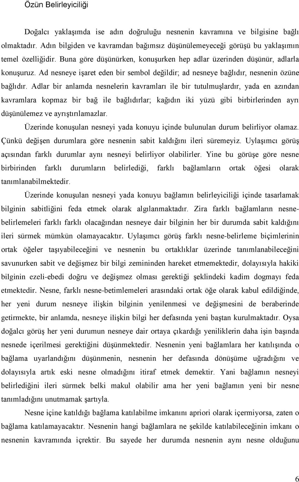 Ad nesneye işaret eden bir sembol değildir; ad nesneye bağlıdır, nesnenin özüne bağlıdır.