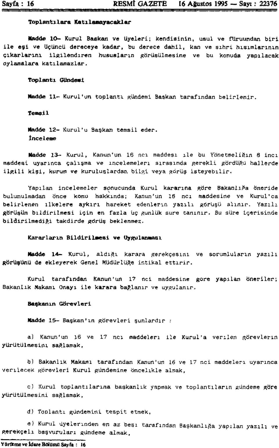 Toplantı Gündemi Madde 11- Kurul'un toplantı gündemi Başkan tarafından belirlenir. Temsil Madde 12- Kurul'u Başkan temsil eder.