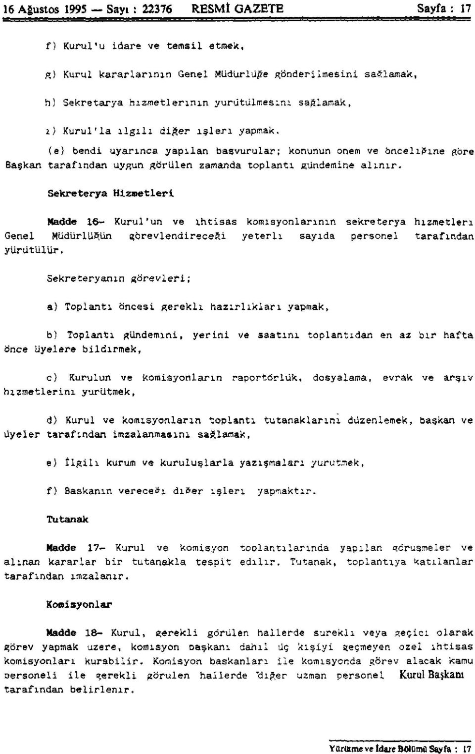 Sekreterya Hizmetleri Madde 16 Kurul'un ve ihtisas komisyonlarının sekreterya hizmetleri Genel Müdürlüğün görevlendireceği yeterli sayıda personel tarafından yürütülür.