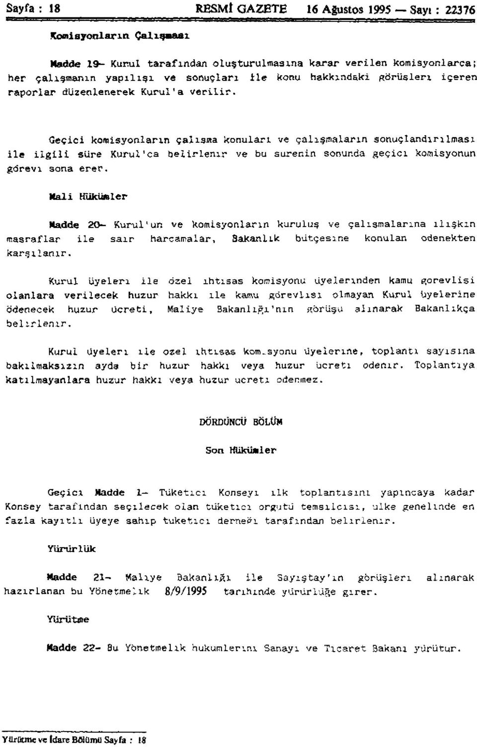 Geçici komisyonların çalışma konuları ve çalışmaların sonuçlandırılması ile ilgili süre Kurul'ca belirlenir ve bu surenin sonunda geçici komisyonun görevi sona erer.