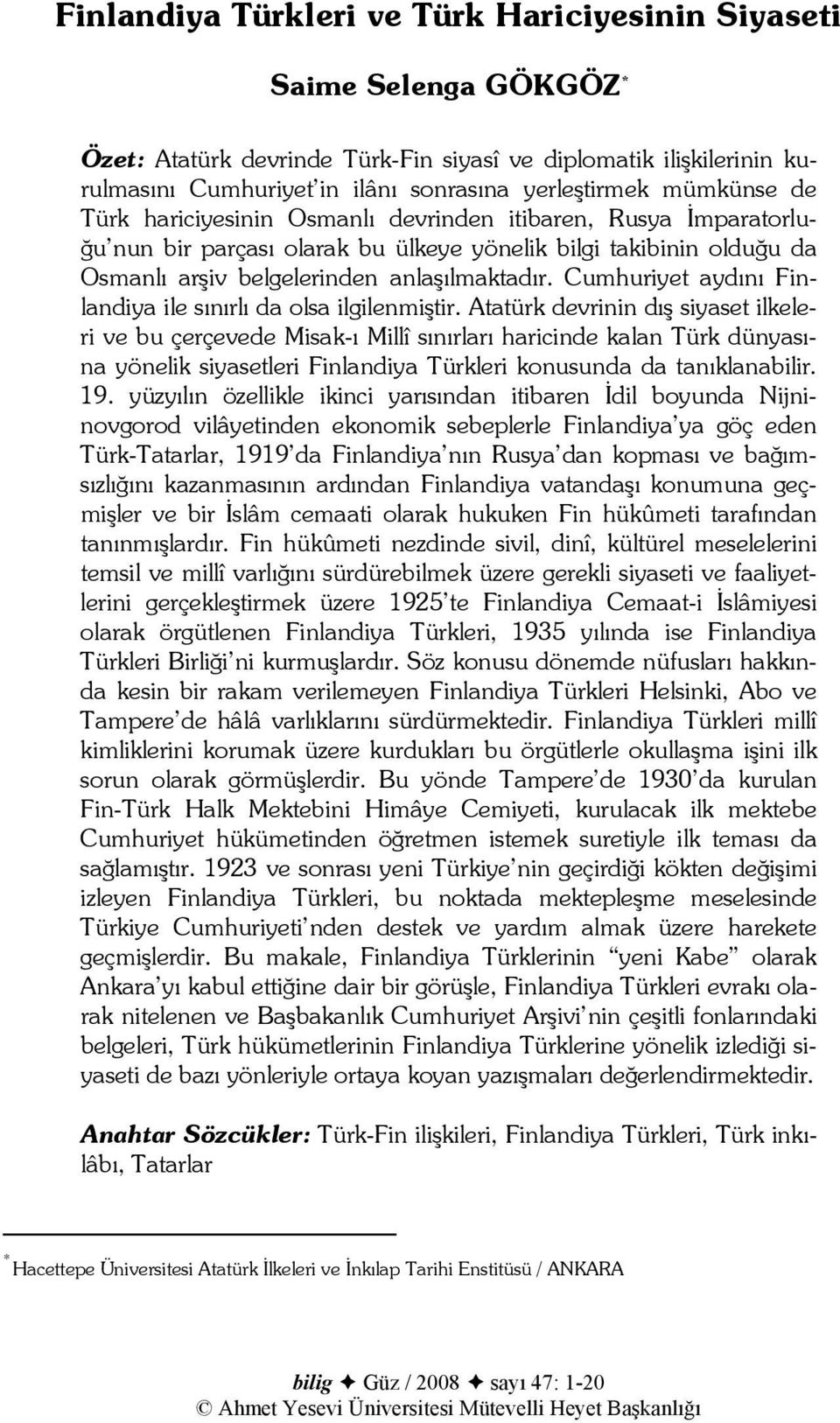 Cumhuriyet aydını Finlandiya ile sınırlı da olsa ilgilenmiştir.