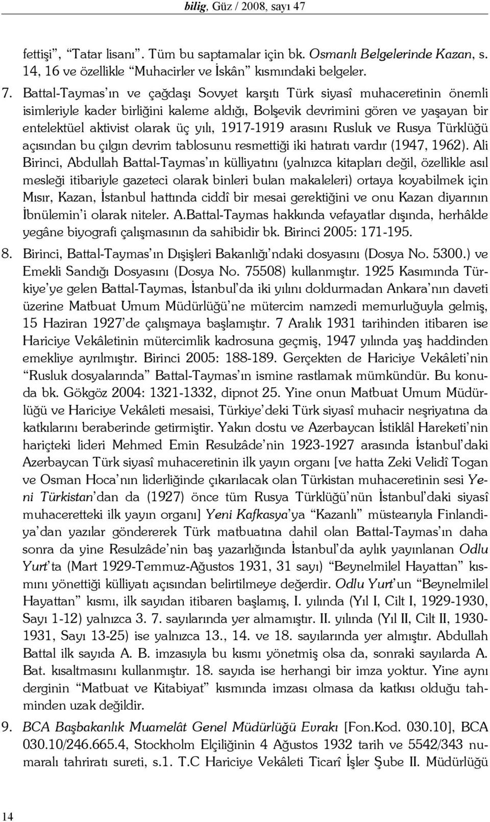 1917-1919 arasını Rusluk ve Rusya Türklüğü açısından bu çılgın devrim tablosunu resmettiği iki hatıratı vardır (1947, 1962).