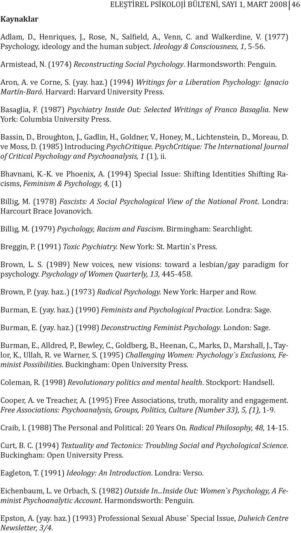 ) (1994) Writings for a Liberation Psychology: Ignacio Martín-Baró. Harvard: Harvard University Press. Basaglia, F. (1987) Psychiatry Inside Out: Selected Writings of Franco Basaglia.