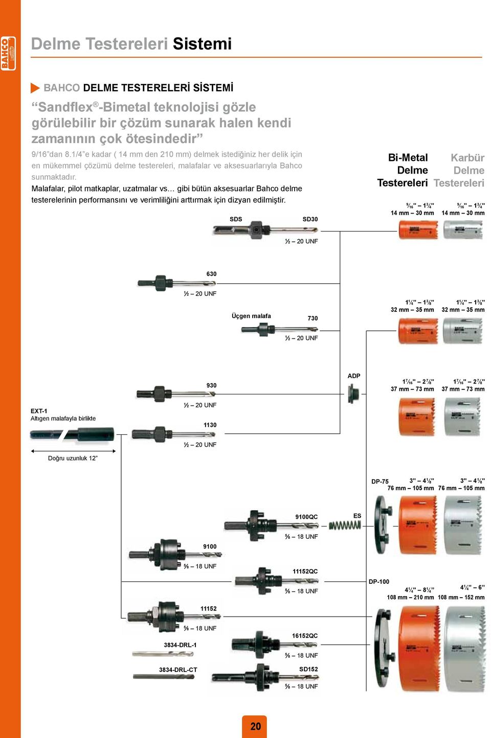 Malafalar, pilot matkaplar, uzatmalar vs ibi bütün aksesuarlar Bahco delme testerelerinin performansını ve verimliliğini arttırmak için dizyan edilmiştir.